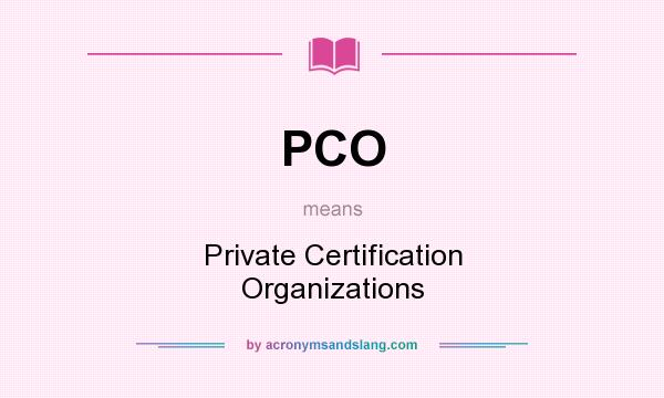 What does PCO mean? It stands for Private Certification Organizations