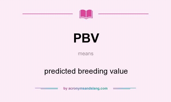 What does PBV mean? It stands for predicted breeding value