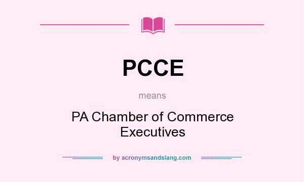 What does PCCE mean? It stands for PA Chamber of Commerce Executives