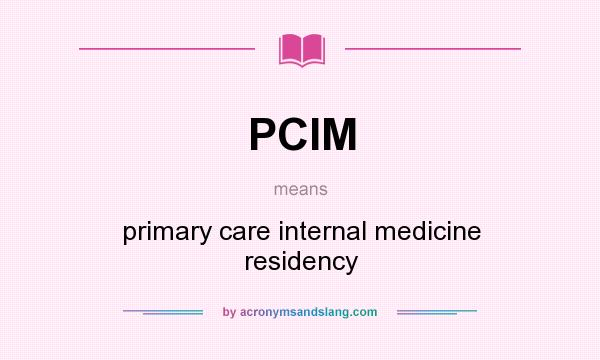 What does PCIM mean? It stands for primary care internal medicine residency
