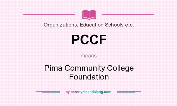What does PCCF mean? It stands for Pima Community College Foundation