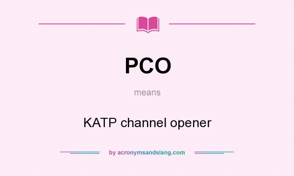What does PCO mean? It stands for KATP channel opener
