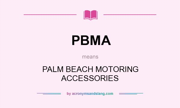 What does PBMA mean? It stands for PALM BEACH MOTORING ACCESSORIES