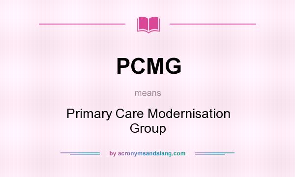 What does PCMG mean? It stands for Primary Care Modernisation Group