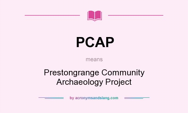 What does PCAP mean? It stands for Prestongrange Community Archaeology Project