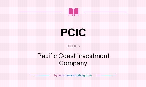 What does PCIC mean? It stands for Pacific Coast Investment Company