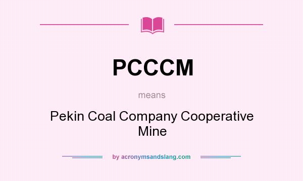 What does PCCCM mean? It stands for Pekin Coal Company Cooperative Mine