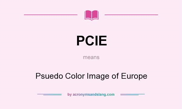 What does PCIE mean? It stands for Psuedo Color Image of Europe
