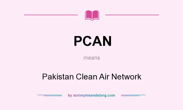 What does PCAN mean? It stands for Pakistan Clean Air Network