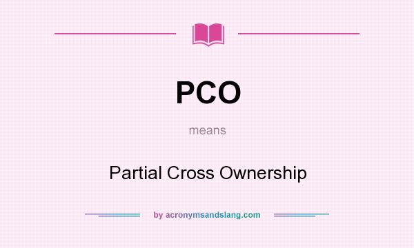 What does PCO mean? It stands for Partial Cross Ownership