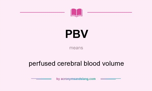 What does PBV mean? It stands for perfused cerebral blood volume