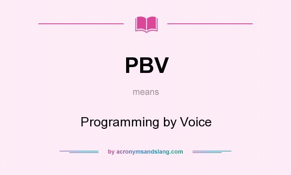 What does PBV mean? It stands for Programming by Voice