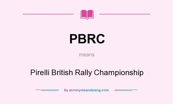 What does PBRC mean? It stands for Pirelli British Rally Championship