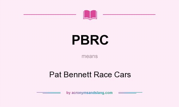 What does PBRC mean? It stands for Pat Bennett Race Cars