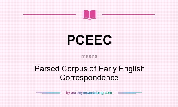 What does PCEEC mean? It stands for Parsed Corpus of Early English Correspondence
