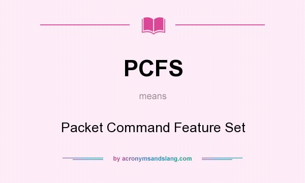 What does PCFS mean? It stands for Packet Command Feature Set