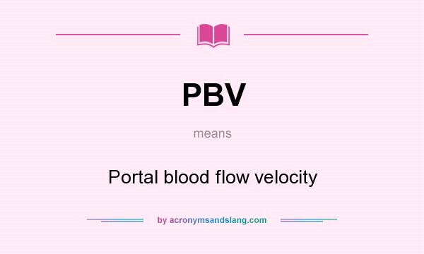 What does PBV mean? It stands for Portal blood flow velocity