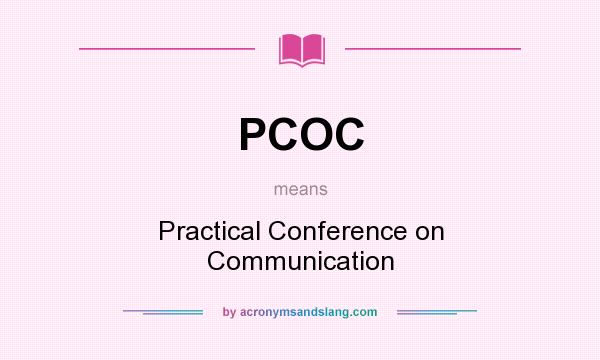What does PCOC mean? It stands for Practical Conference on Communication