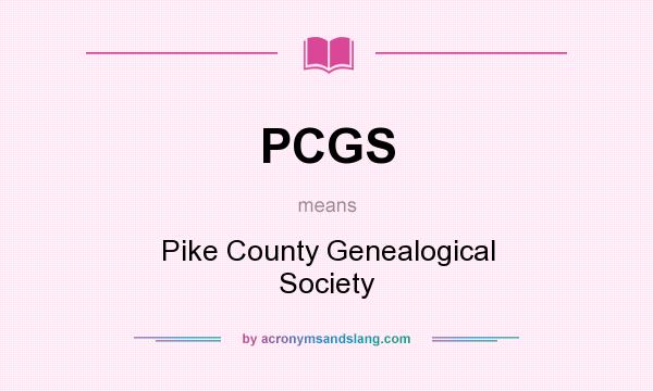 What does PCGS mean? It stands for Pike County Genealogical Society