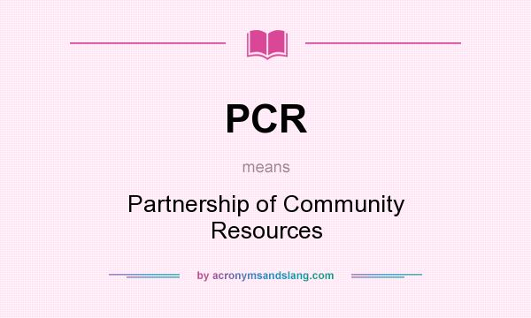 What does PCR mean? It stands for Partnership of Community Resources