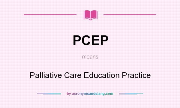 What does PCEP mean? It stands for Palliative Care Education Practice