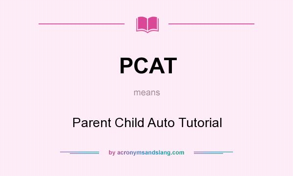 What does PCAT mean? It stands for Parent Child Auto Tutorial