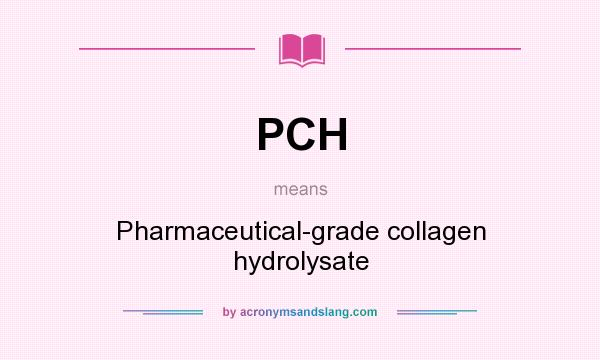 What does PCH mean? It stands for Pharmaceutical-grade collagen hydrolysate