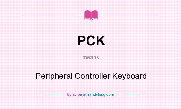 What does PCK mean? It stands for Peripheral Controller Keyboard