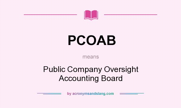 What does PCOAB mean? It stands for Public Company Oversight Accounting Board