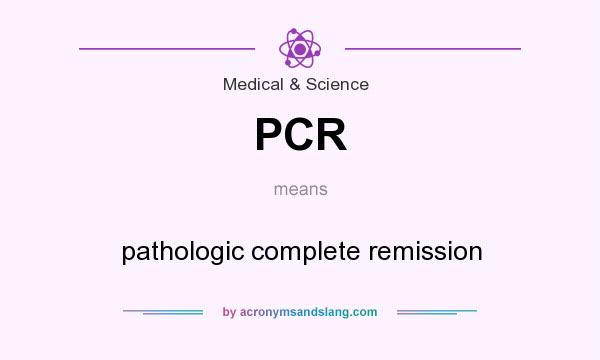 What does PCR mean? It stands for pathologic complete remission