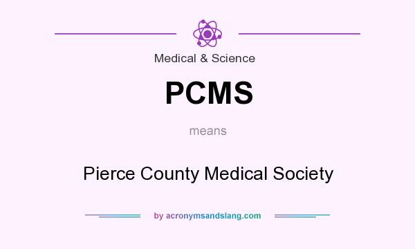 What does PCMS mean? It stands for Pierce County Medical Society