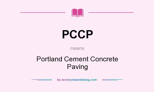 What does PCCP mean? It stands for Portland Cement Concrete Paving