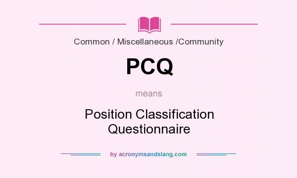 What does PCQ mean? It stands for Position Classification Questionnaire