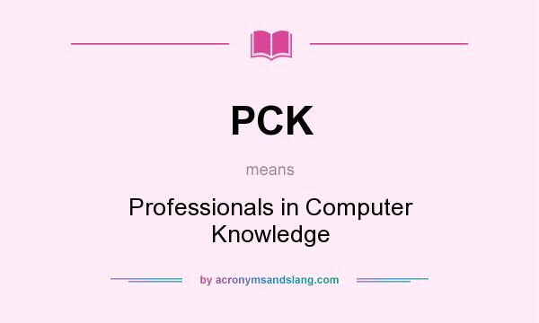 What does PCK mean? It stands for Professionals in Computer Knowledge
