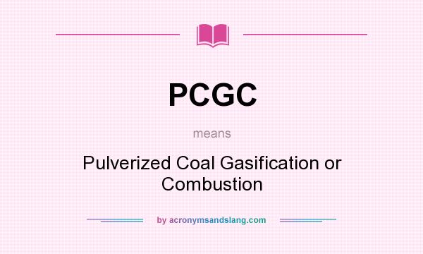 What does PCGC mean? It stands for Pulverized Coal Gasification or Combustion