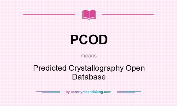 What does PCOD mean? It stands for Predicted Crystallography Open Database