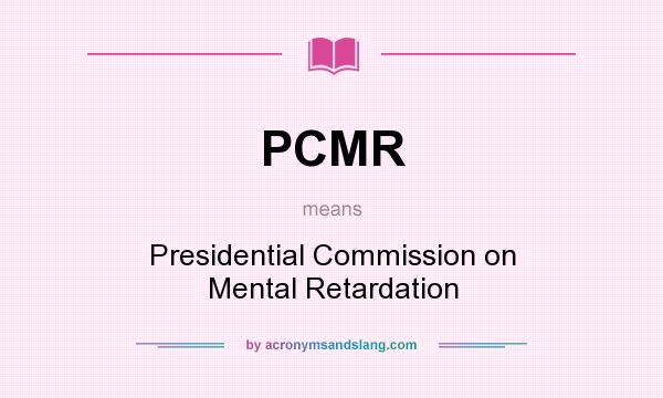 What does PCMR mean? It stands for Presidential Commission on Mental Retardation