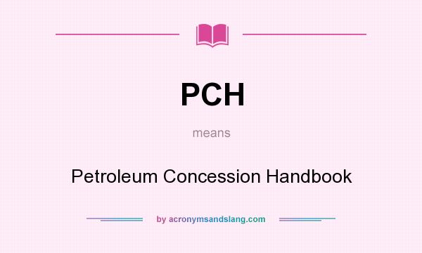 What does PCH mean? It stands for Petroleum Concession Handbook