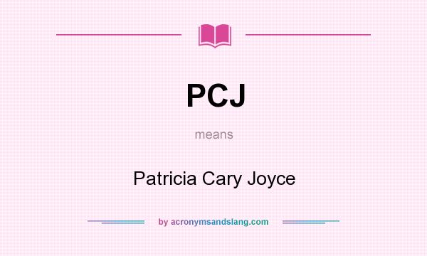 What does PCJ mean? It stands for Patricia Cary Joyce