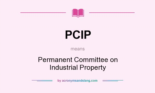 What does PCIP mean? It stands for Permanent Committee on Industrial Property