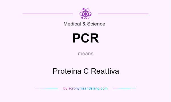 What does PCR mean? It stands for Proteina C Reattiva