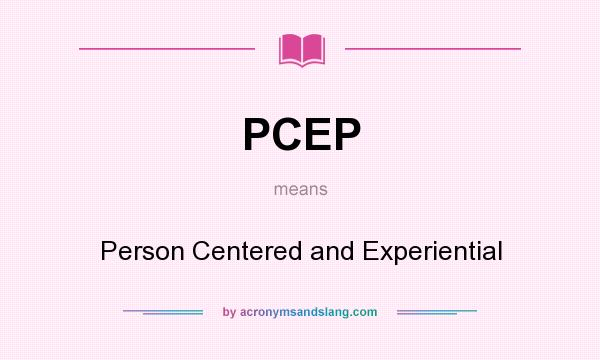 What does PCEP mean? It stands for Person Centered and Experiential