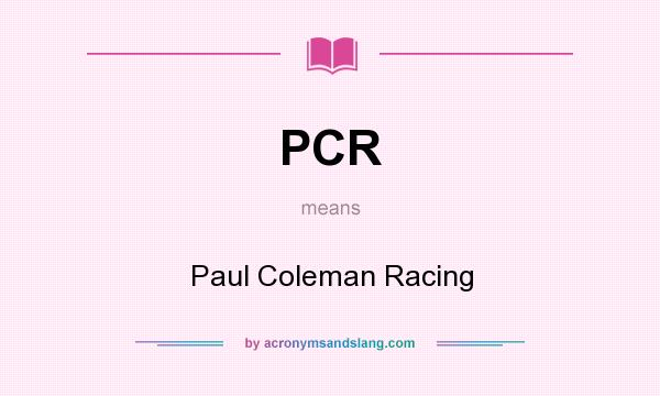 What does PCR mean? It stands for Paul Coleman Racing