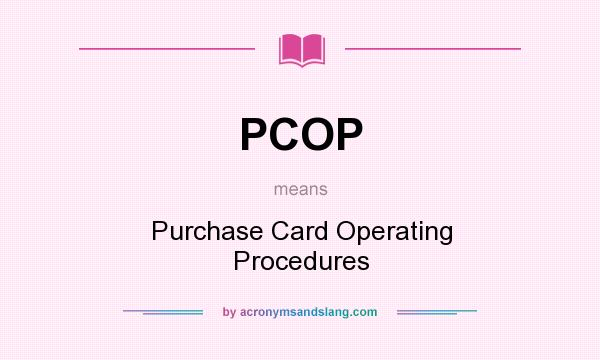 What does PCOP mean? It stands for Purchase Card Operating Procedures