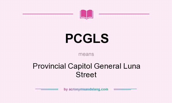 What does PCGLS mean? It stands for Provincial Capitol General Luna Street