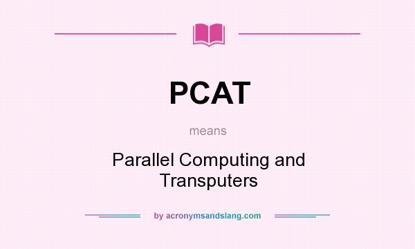 What does PCAT mean? It stands for Parallel Computing and Transputers