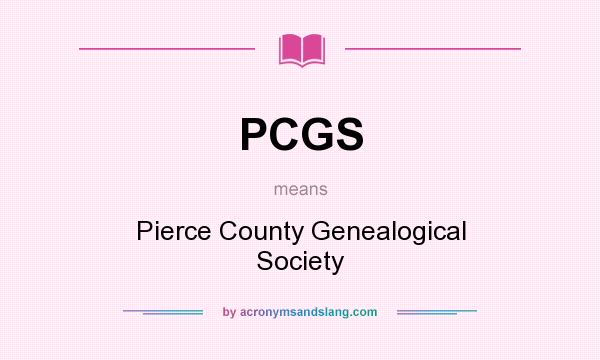 What does PCGS mean? It stands for Pierce County Genealogical Society