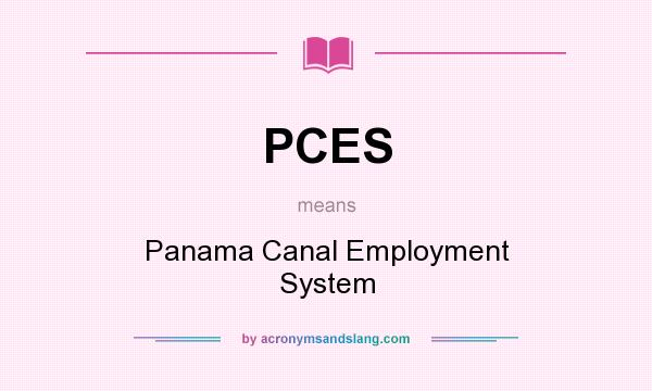 What does PCES mean? It stands for Panama Canal Employment System