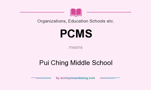 What does PCMS mean? It stands for Pui Ching Middle School