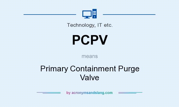 What does PCPV mean? It stands for Primary Containment Purge Valve